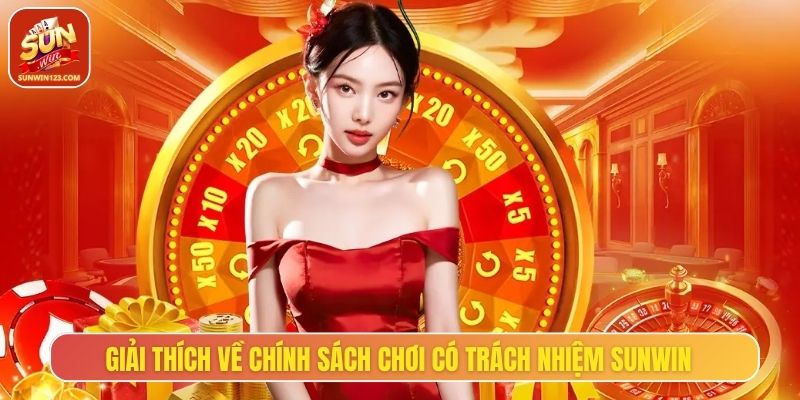 Chơi có trách nhiệm là chính sách quan trọng tại cổng game Sunwin