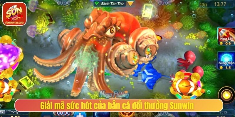 Giải mã sức hút của bắn cá đổi thưởng Sunwin