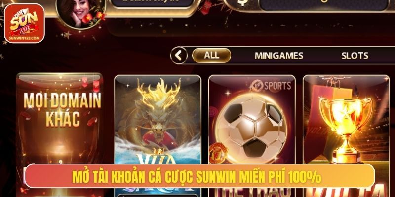 Mở tài khoản cá cược Sunwin miễn phí 100%
