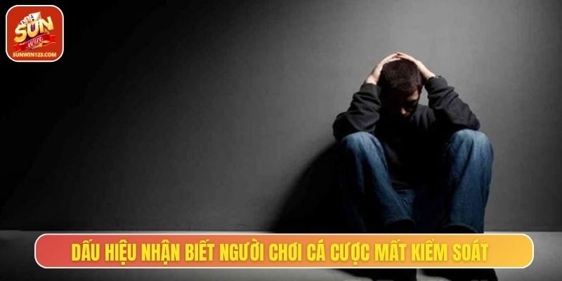 Nhận biết dấu hiệu cá cược mất kiểm soát để xử lý kịp thời