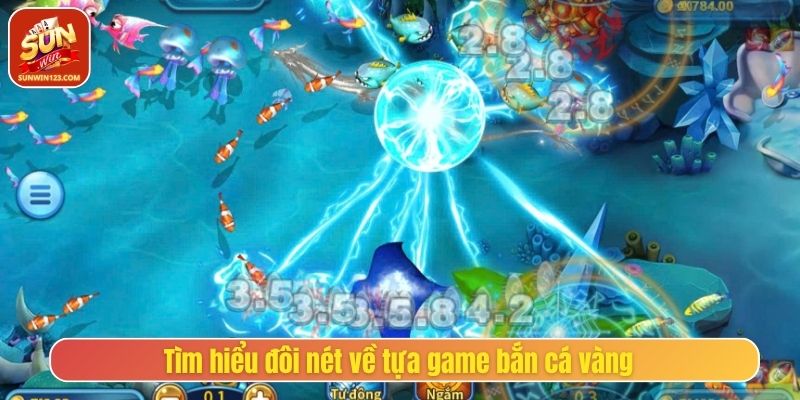 Tìm hiểu đôi nét về tựa game bắn cá vàng